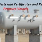 Types of Tests and certificates of pressure vessels