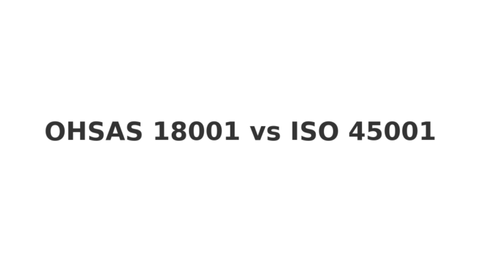 OHSAS 18001 vs ISO 45001